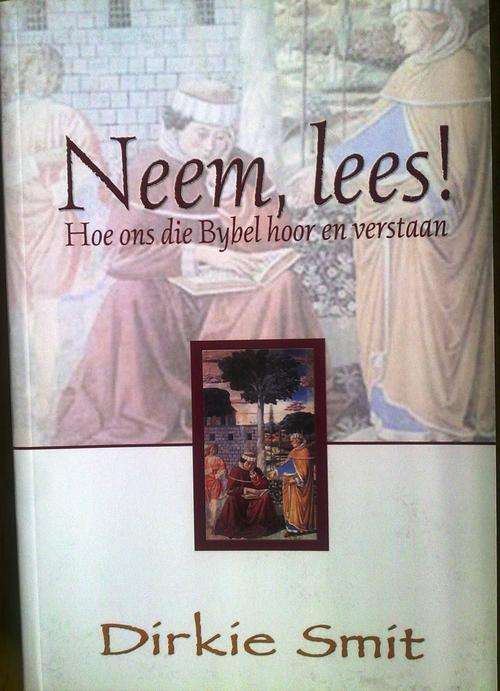 Neem, lees! Hoe ons die Bybel hoor en verstaan. Dirkie Smit. Brand New.