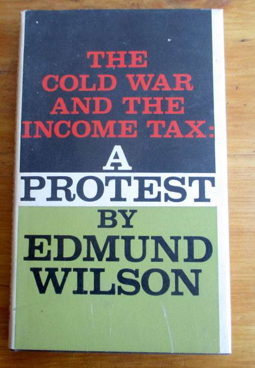 The Cold War and the Income Tax: A Protest is a book written by Edmund Wilson 1964, Hardcover.120p.