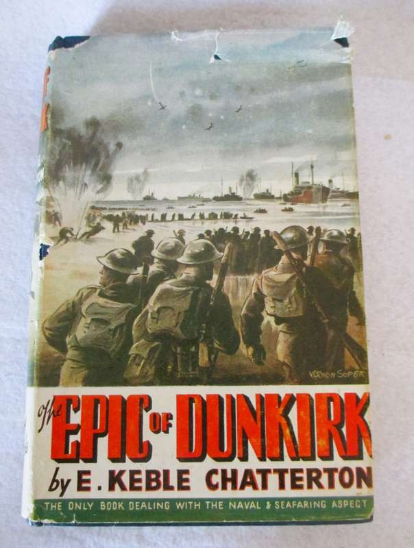 THE EPIC OF DUNKIRK Hard, Dust Cover torn, 1940. by Edward Keble Chatterton. As per photo.