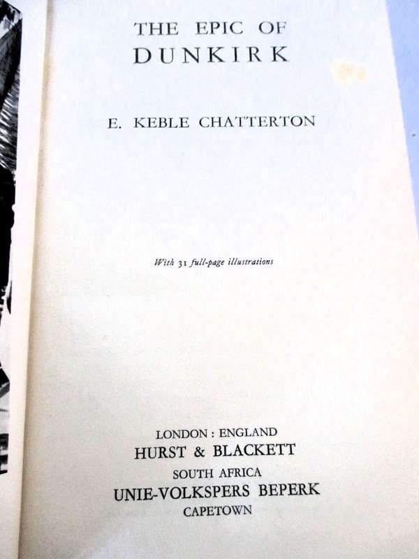 THE EPIC OF DUNKIRK Hard, Dust Cover torn, 1940. by Edward Keble Chatterton. As per photo.