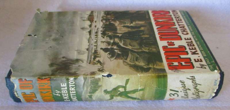 THE EPIC OF DUNKIRK Hard, Dust Cover torn, 1940. by Edward Keble Chatterton. As per photo.