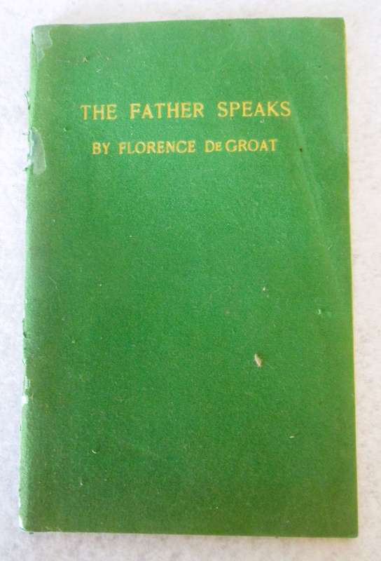 THE FATHER SPEAKS, by Florence de Groat. 1948, First Edition, California. 44pages. As per photo.