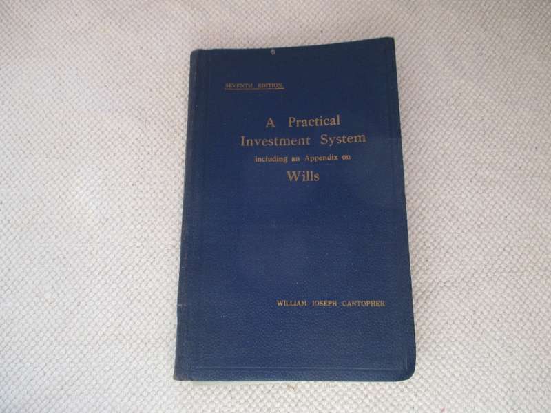 A Practical Investment System Appendix on Wills. W J Christopher 7th Edition 1936.