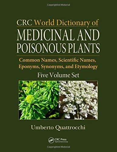CRC World Dictionary of Medicinal and Poisonous Plants: Common Names, Scientific Names, Eponyms, Syn
