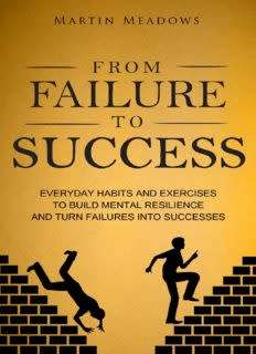 From Failure to Success: Everyday Habits and Exercises to Build Mental Resilience and Turn Failures