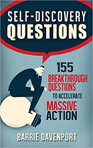 Self-Discovery Questions:: 155 Breakthrough Questions to Accelerate Massive Action (eBook)