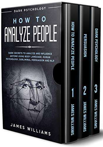 How to Analyze People: Persuasion, and Dark Psychology - 3 EBooks in 1