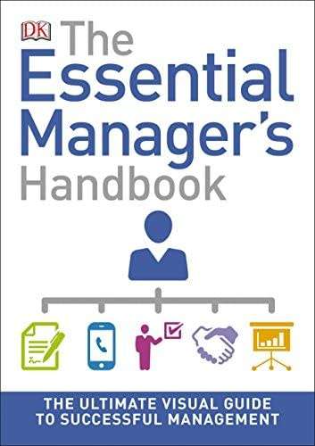The Essential Manager`s Handbook: The Ultimate Visual Guide To Successful Management ebook)