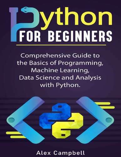 Python for Beginners: Comprehensive Guide to the Basics of Programming, Machine Learning, EBOOK