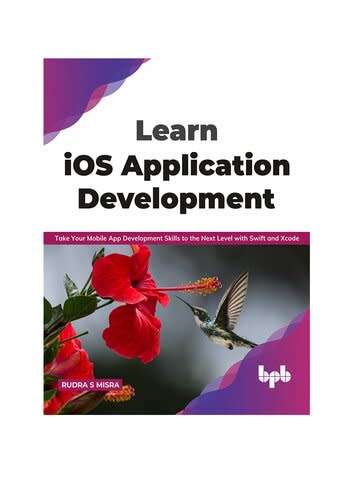 Learn iOS Application Development: Take Your Mobile App Development Skills to the Next Level with Sw