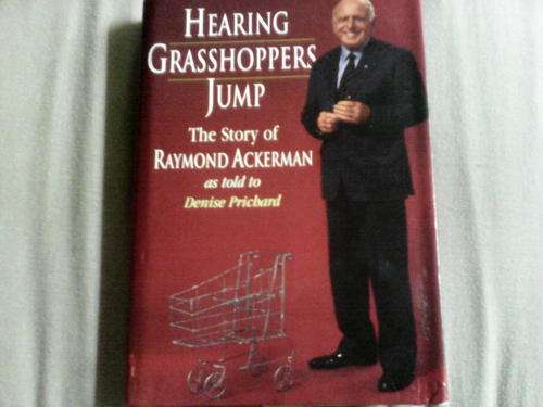 Hearing grassoppers jump The story if Raymond Ackerman as told to Denise Prichard