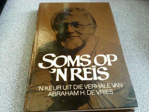 Soms op n reis n keur uit die verhale deur Abraham H De Vries