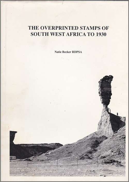 Overprinted Stamps of S.W.A to 1930 by Natie Becker RDPSA (218 pages) - FANTASTIC Hardcover