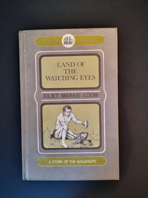 Land of the Watching Eyes: A Story of the Huguenots by Juliet Marais Louw