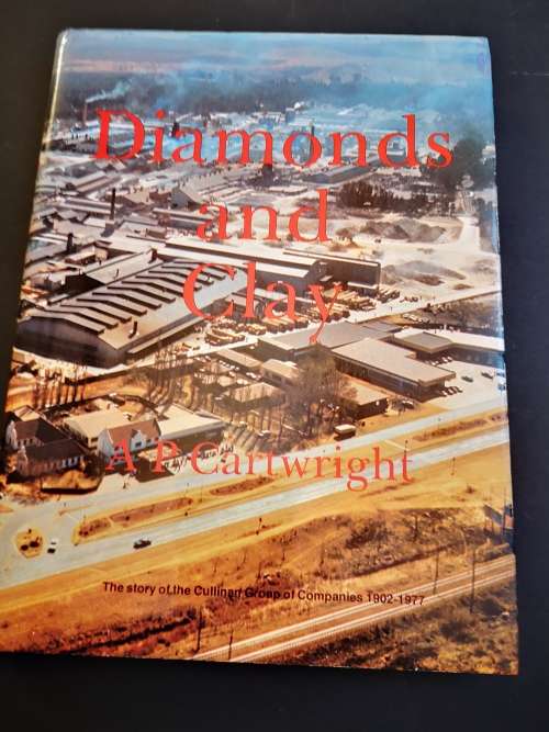 Diamonds and Clay: The Story of the Cullinan Group of Companies 1902-1977 by A.P. Cartwright