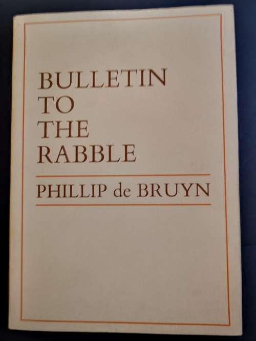 Bulletin to the Rabble by Phillip de Bruyn