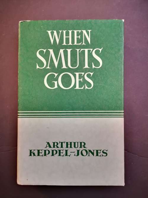 When Smuts Goes by Arthur Keppel-Jones