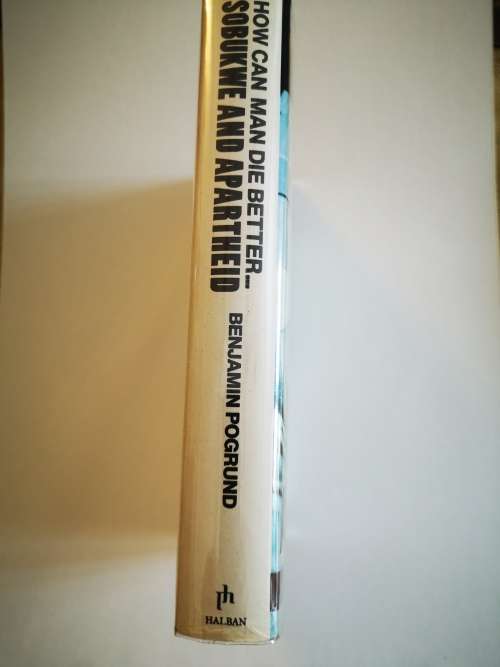 HOW CAN A MAN DIE BETTER SOBUKWE AND APARTHEID by Benjamin Pogrund