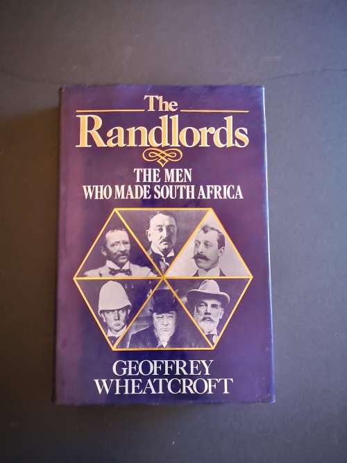 The Randloards : The Men who made South Africa by Geoffrey Wheatcroft