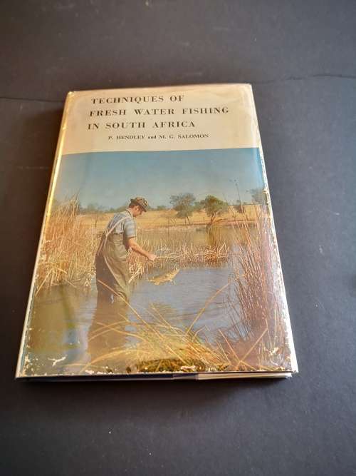 Techniques of Fresh Water Fishing in South Africa by P. Hendley and M.G. Solomon