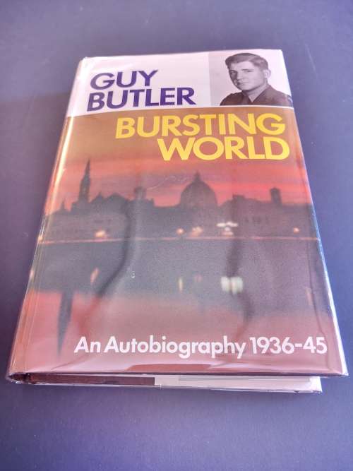 Bursting World An Autobiography 1936-1945 by Guy Butler