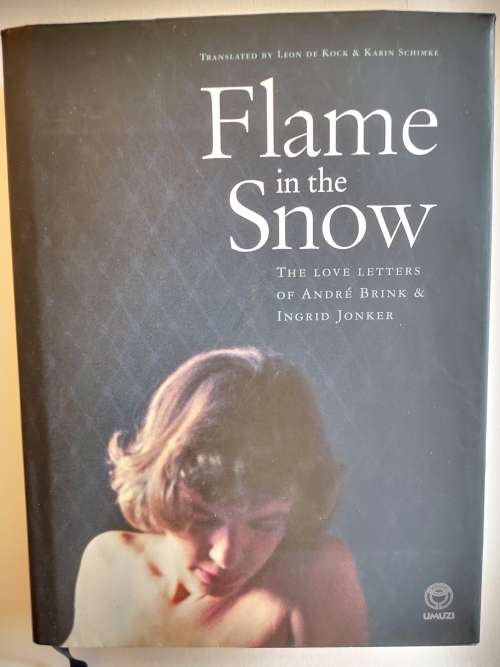 Flame in the Snow The Love Letters of Andre Brink and Ingrid Jonker by F. Galloway