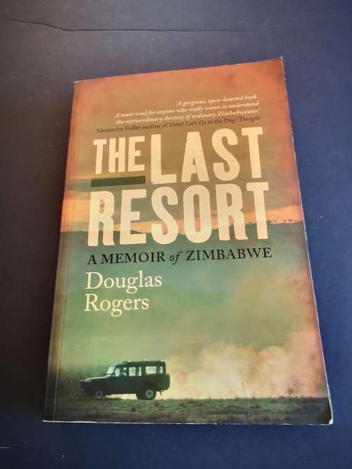 The Last Resort, A Memoir of Zimbabwe by Douglas Rodgens