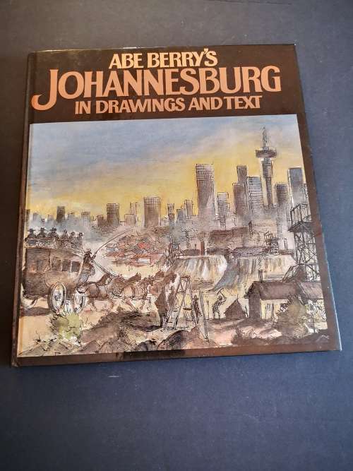 Abe Berry`s Johannesburg in Drawings and Text by Abe Berry