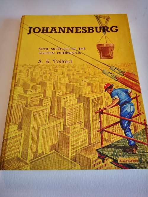 Johannesburg Some Sketches of the Golden Metropolis by A.A. Telford