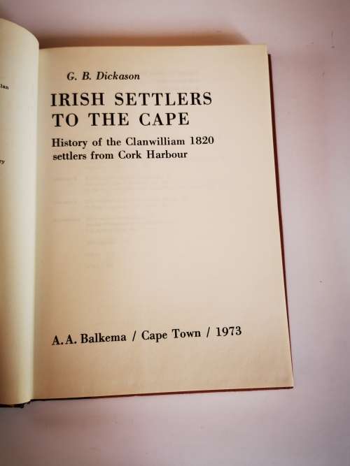 Irish Settlers to the Cape: A History of the Clanwilliam1820 Settlers  by Graham Brian Dickson