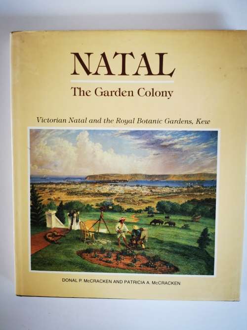 Natal, The Garden Colony by Donal P Mc Cracken and Patricia A. Mc Cracken