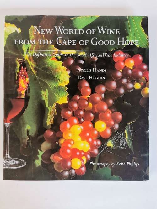 New World of Wine from the Cape of Good Hope by Phyllis Hands and Dave Hughs