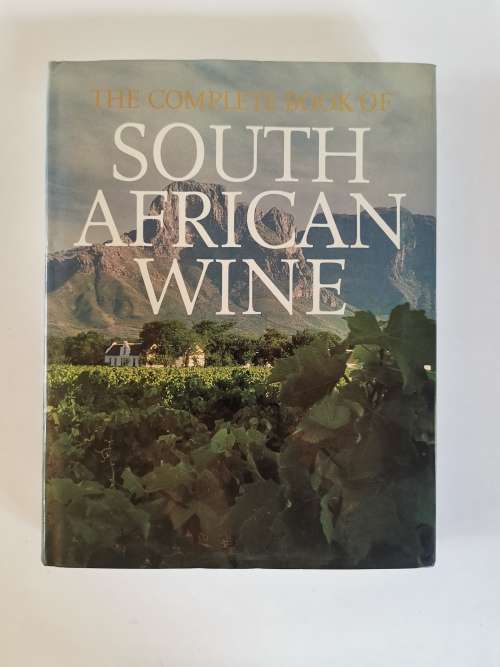 The Complete Book of South African Wine by John Kench, Phyllis Hands and David Hughes