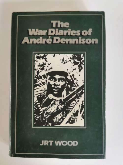 The War Diaries of Andre Dennison by J R T  Wood