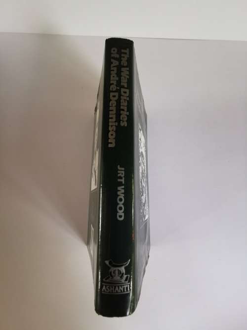 The War Diaries of Andre Dennison by J R T  Wood