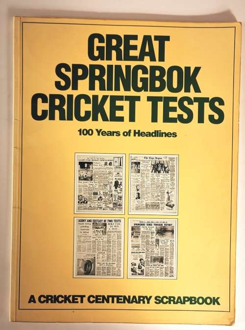 Great Springbok Cricket Tests:100 Years of Headlines,A Cricket Centenary Scrapbook by C.Greyvenstein