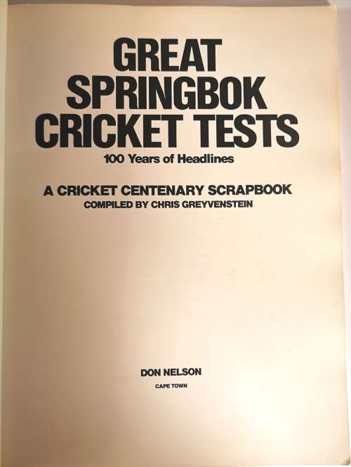 Great Springbok Cricket Tests:100 Years of Headlines,A Cricket Centenary Scrapbook by C.Greyvenstein