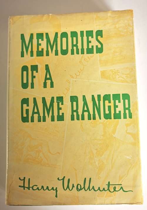 Memories of a Game Ranger by Harry Wolhuter