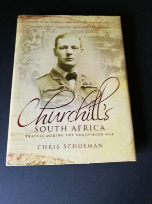 Churchill`s South Africa, Travels during the Anglo-Boer War by Chris Schoeman