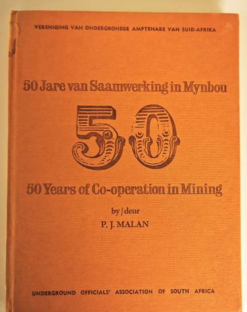 50 Jare van Saamwerking in Mynbow, 50 Years of Co-operation in Mining by P J Malan