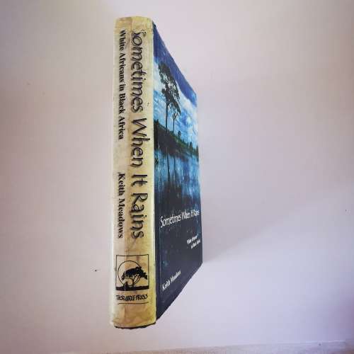 Sometimes when it Rains, White Africans in Black Africa by Keith Meadows