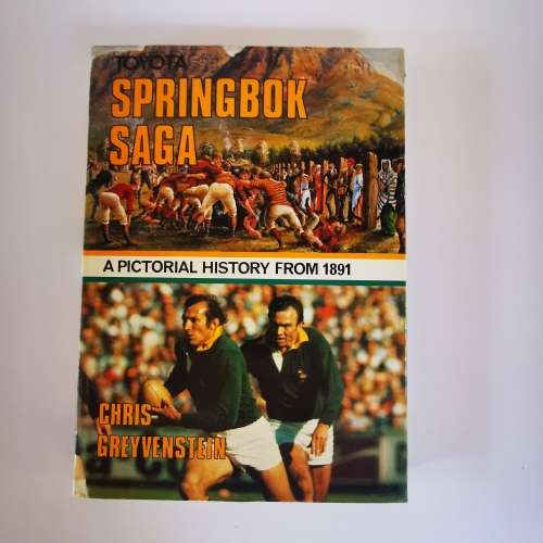 Springbok Saga, A Pictorial History from 1891 by Chris Greyvenstein