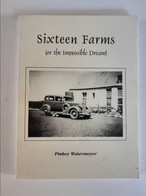 SIXTEEN FARMS (OR THE THE IMPOSSIBLE DREAM) - PINKEY WATERMEYER
