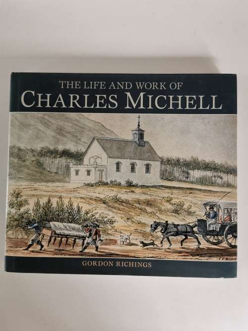 The Life and Work of Charles Michell - Gordon Richings