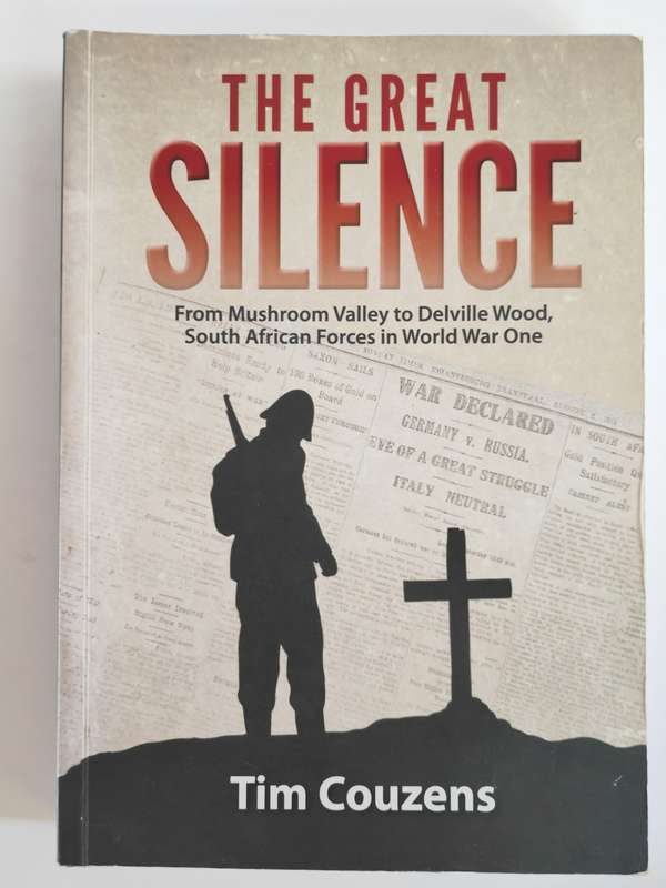 The Great Silence, South African Forces in World War One - Tim Cousens