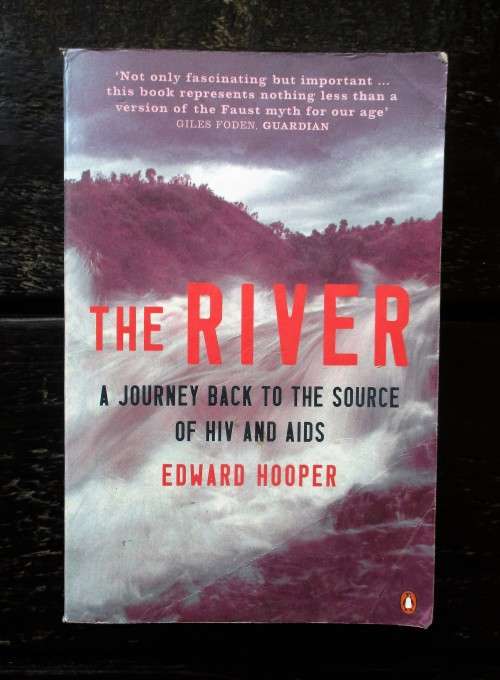 The River : A Journey to the Source of HIV and AIDS by Edward Hooper