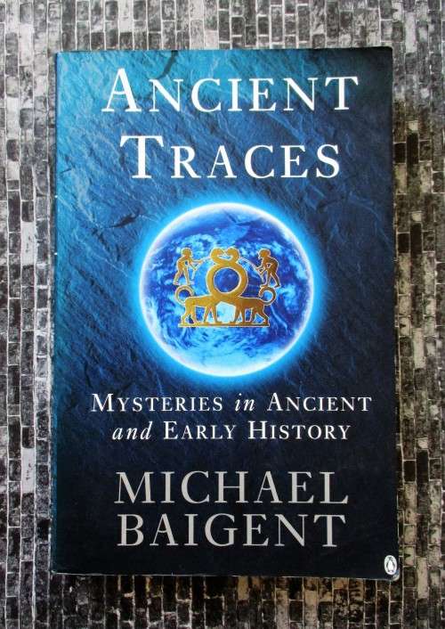 Ancient Traces: Mysteries in Ancient and Early History by Michael Baigent