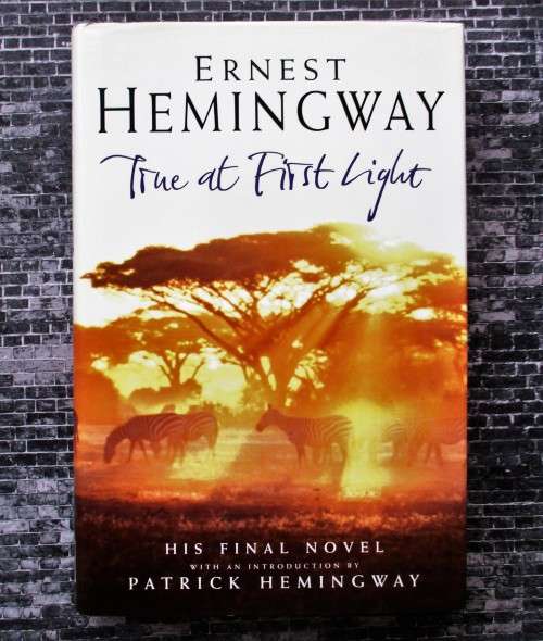 True At First Light: A Fictional Memoir by Ernest Hemingway