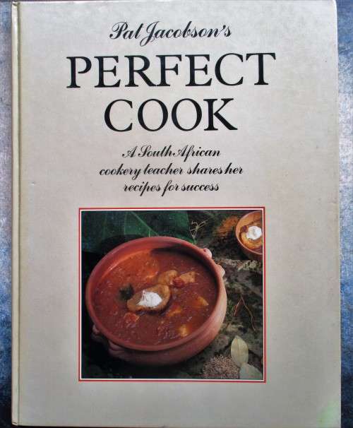 Pat Jacobsohs Perfect Cook: A South African Cookery teacher shares her recipes for sucess