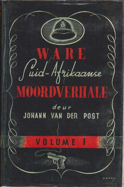 Ware Suid-Afrikaanse Moordverhale Vol 1 - Johann van der Post